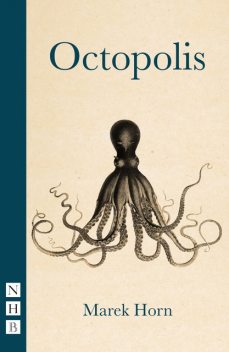 Octopolis (NHB Modern Plays), Marek Horn
