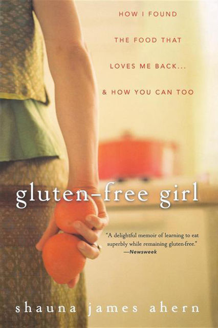 Gluten-Free Girl, Shauna James Ahern