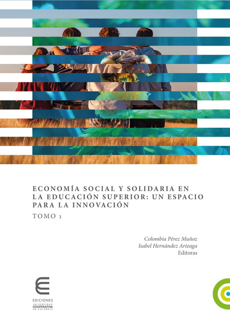 Economía social y solidaria en la educación superior: un espacio para la innovación (Tomo 1), Adriana Maria Chaparro Africano, Barbara Altschuler, Catalina Quiroz Niño, Erika Licón, Guillermina Mendy, Gustavo Lejarriaga Pérez de Las Vacas, Margaret Meredith, Paloma Bel Durán, Rodolfo Pastore, Satoshi Ikeda, Yann, lIvette Tatiana Castilla Carrasca