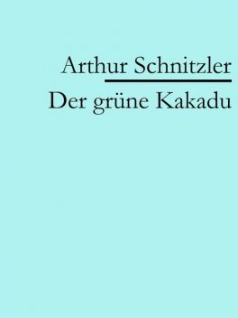 Der grüne Kakadu, Arthur Schnitzler