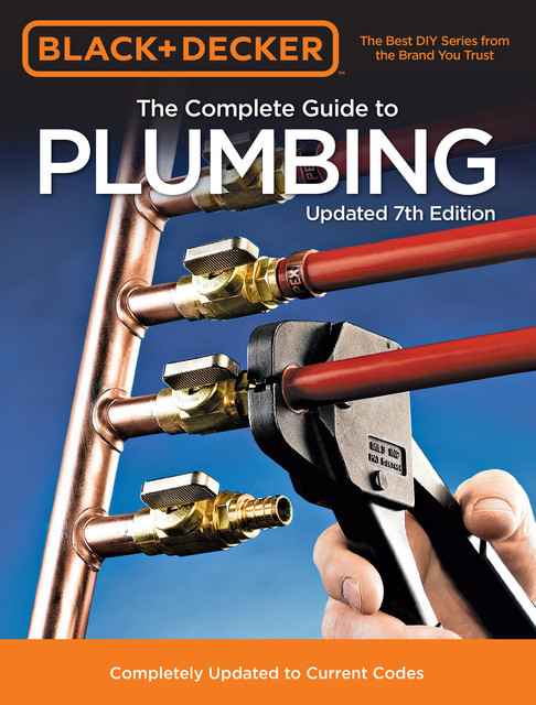 Black & Decker The Complete Guide to Plumbing, Editors of Cool Springs Press