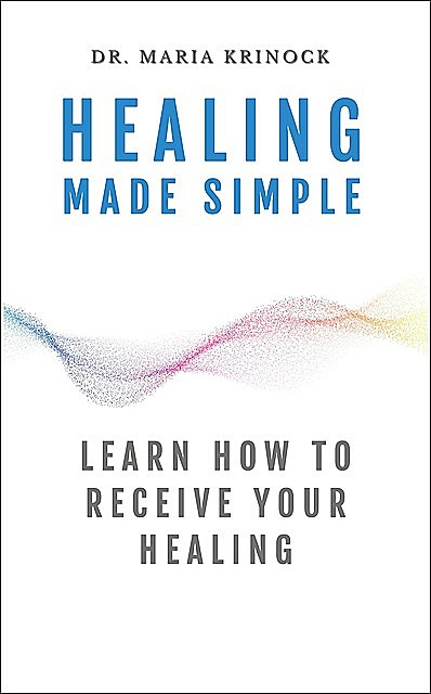 Healing Made Simple, Maria Krinock