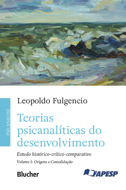 Teorias psicanalíticas do desenvolvimento, volume 1 – Origens e consolidação, Leopoldo Fulgencio