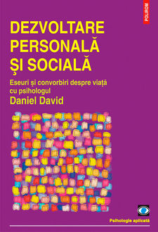 Dezvoltare personală și socială. Eseuri și convorbiri despre viață cu psihologul Daniel David, Daniel David