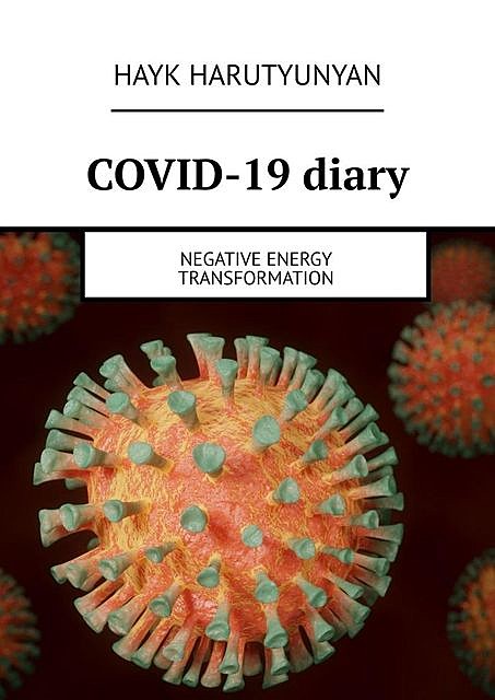 COVID-19 diary. Negative energy transformation, Hayk Harutyunyan