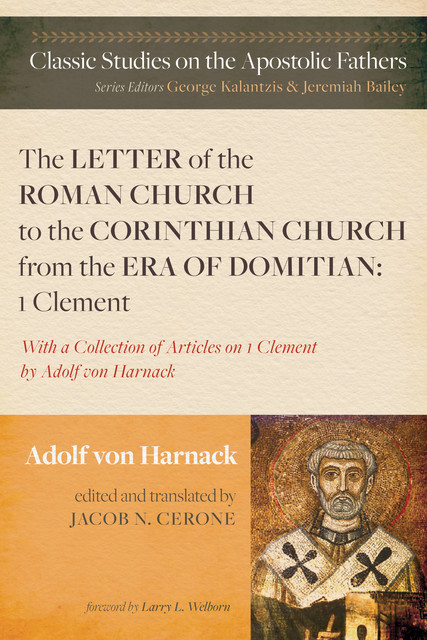 The Letter of the Roman Church to the Corinthian Church from the Era of Domitian: 1 Clement, Adolf Harnack