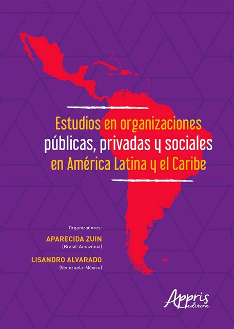 Estudios en Organizaciones Públicas, Privadas y Sociales en América Latina y el Caribe, Aparecida Zuin, Lisandro Alvarado
