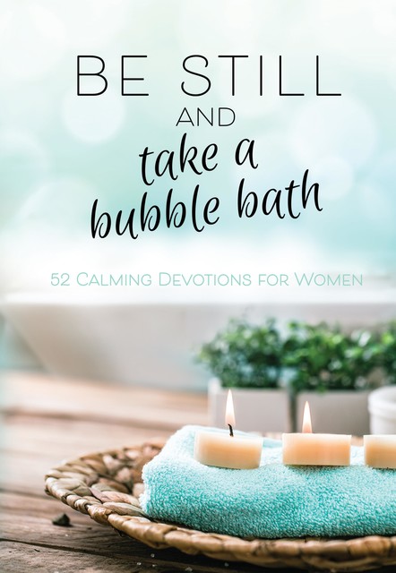 Be Still and Take a Bubble Bath, BroadStreet Publishing Group LLC