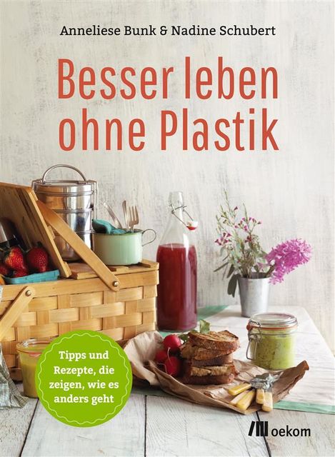 Besser leben ohne Plastik, Anneliese Bunk, Nadine Schubert