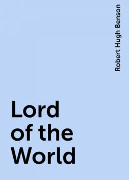Lord of the World, Robert Hugh Benson