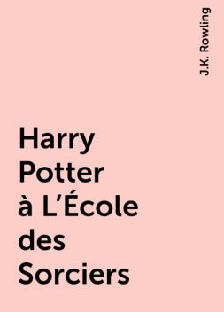 Harry Potter à L'École des Sorciers, J.K. Rowling
