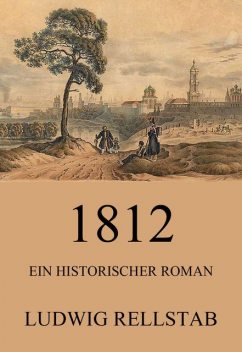 1812 – Ein historischer Roman, Ludwig Rellstab