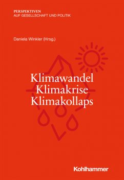 Klimawandel – Klimakrise – Klimakollaps, Jochen Oltmer, Ortwin Renn, Annegret Thieken, Marc Zeccola, Maximilian Schiffers, Philip Bubeck, Reinhard Zellner