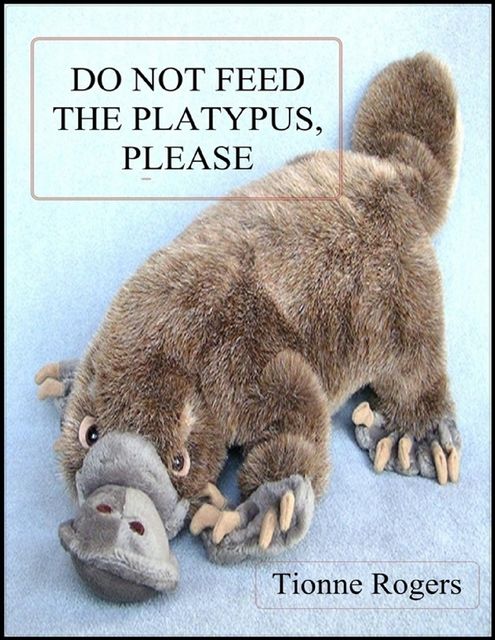 Do Not Feed the Platypus Please, Tionne Rogers