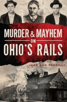 Murder & Mayhem on Ohio's Rails, Jane Ann Turzillo