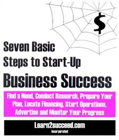 Seven Basic Steps to Start-Up Business SuccessAdvertise and Monitor Your Progress, Learn2succeed. com Incorporated