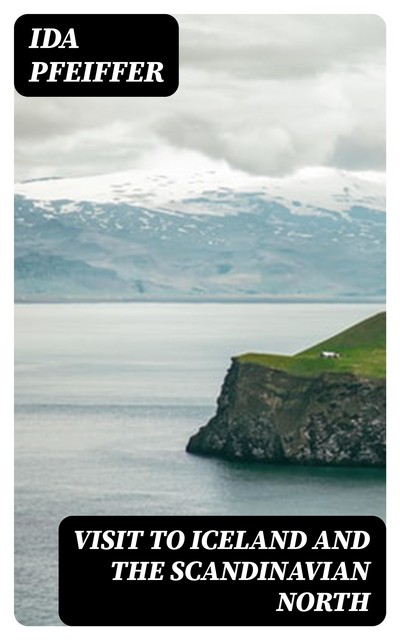 Visit to Iceland and the Scandinavian North, Ida Pfeiffer