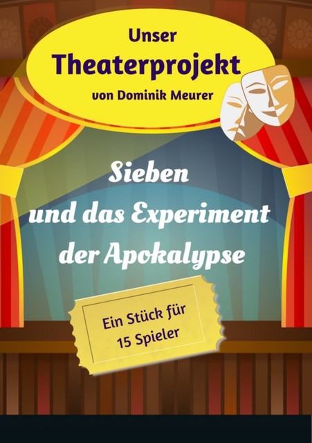 Unser Theaterprojekt, Band 18 – Sieben und das Experiment der Apokalypse, Dominik Meurer