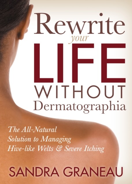 Rewrite Your Life Without Dermatographia, Sandra Graneau