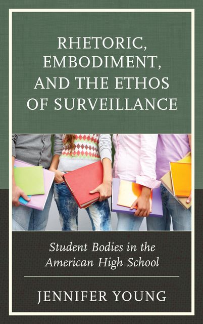 Rhetoric, Embodiment, and the Ethos of Surveillance, Jennifer Young