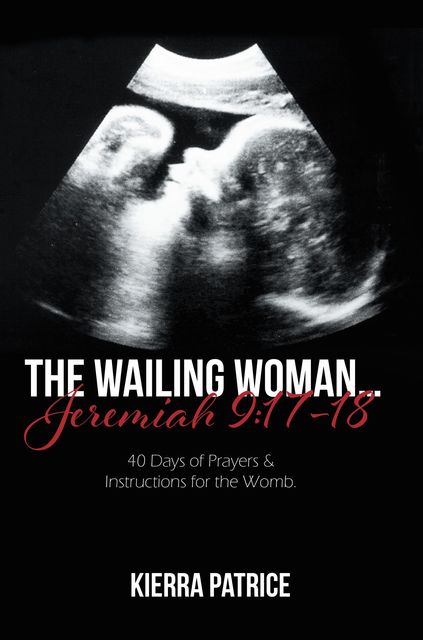 The Wailing Woman… Jeremiah 9:17–18, Kierra Patrice