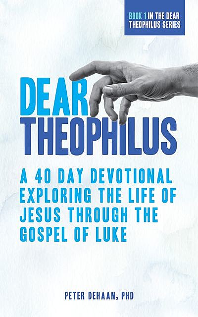 Dear Theophilus, Peter DeHaan