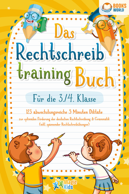 Das Rechtschreibtraining Buch für die 3./4. Klasse: 123 abwechslungsreiche 5 Minuten Diktate zur optimalen Förderung der deutschen Rechtschreibung und Grammatik (inkl. spannender Rechtschreibübungen), Magic Kids