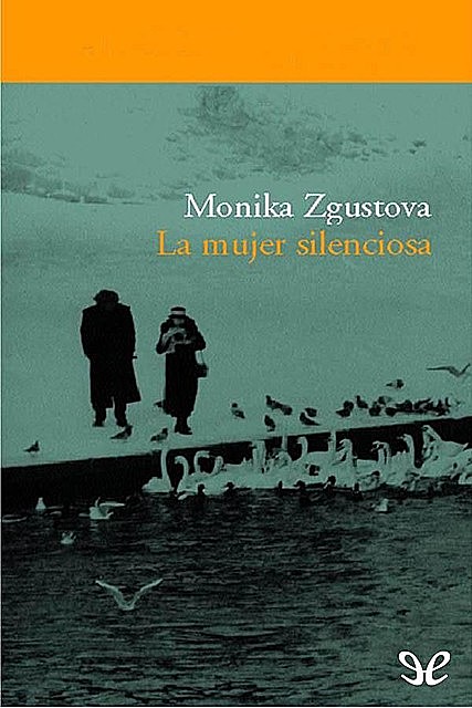 La mujer silenciosa, Monika Zgustova