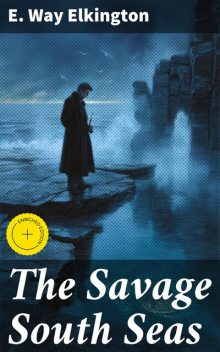 The Savage South Seas, E. Way Elkington