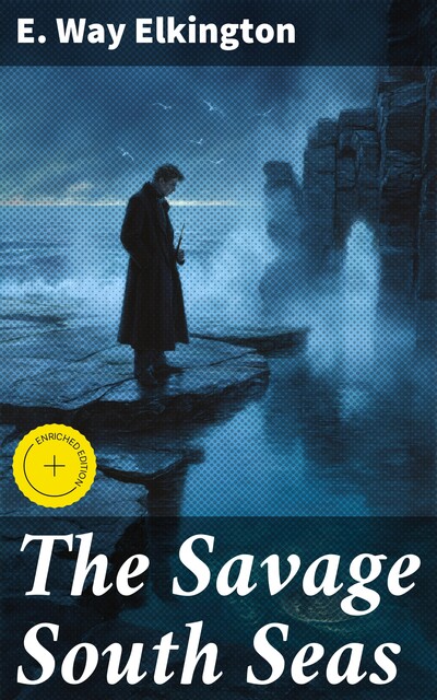 The Savage South Seas, E. Way Elkington
