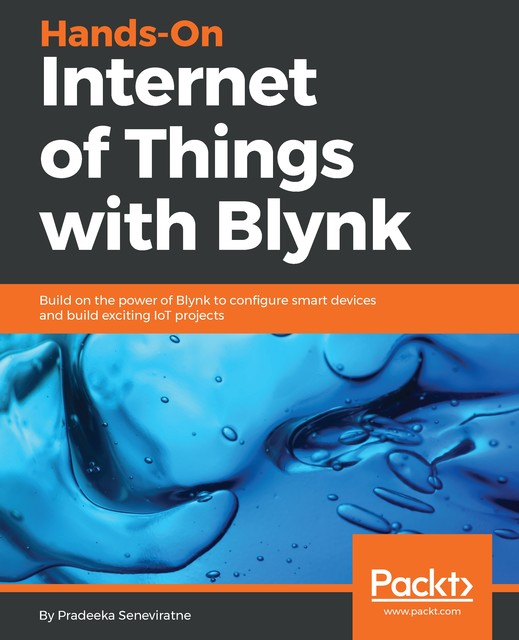 Hands-On Internet of Things with Blynk, Pradeeka Seneviratne