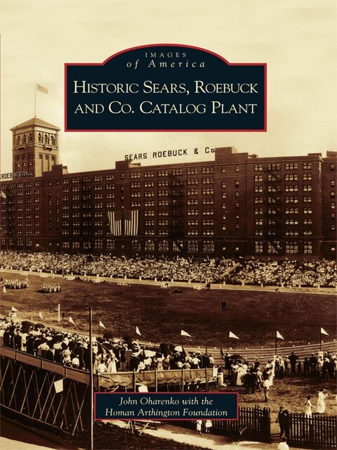 Historic Sears, Roebuck and Co. Catalog Plant, John Oharenko, Homan Arthington Foundation