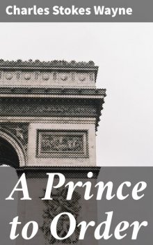 A Prince to Order, Charles Stokes Wayne