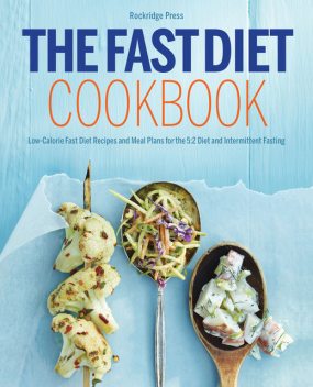 The Fast Diet Cookbook: Low-Calorie Fast Diet Recipes and Meal Plans for the 5:2 Diet and Intermittent Fasting, Rockridge Press