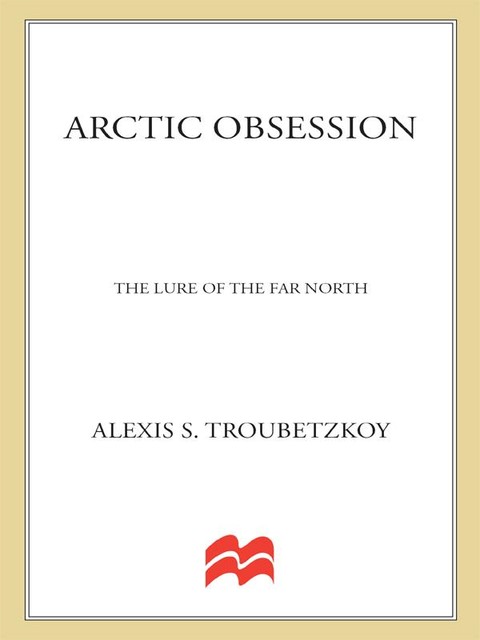 Arctic Obsession, Alexis S.Troubetzkoy