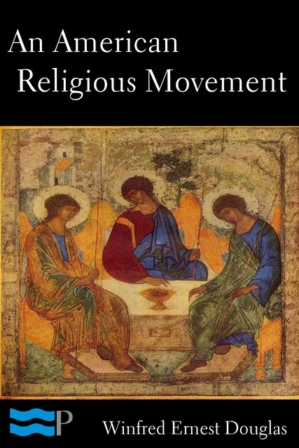 An American Religious Movement: A Brief History of the Disciples of Christ, Winfred Ernest Douglas