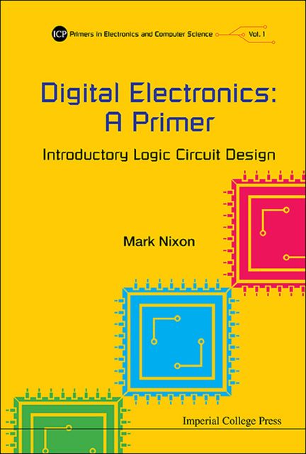 Digital Electronics: A Primer, Mark Nixon