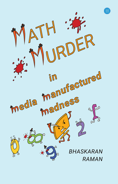 Math Murder in Media Manufactured Madness, Bhaskaran Raman