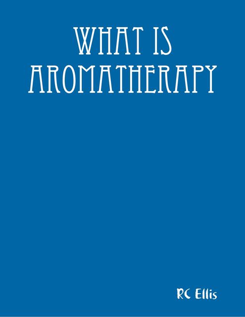 What Is Aromatherapy, RC Ellis