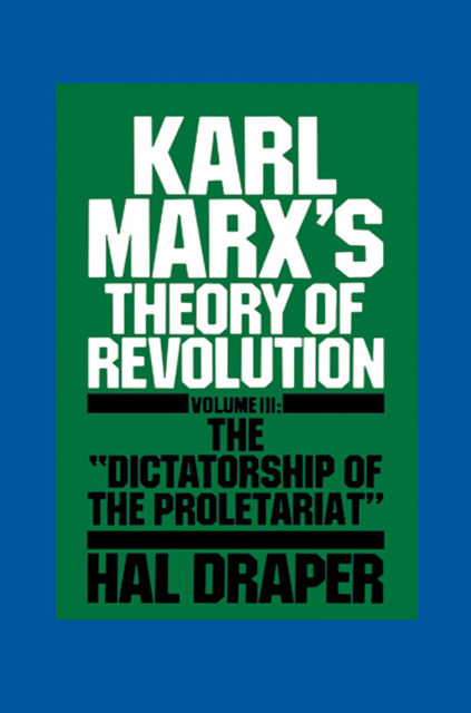 Karl Marx’s Theory of Revolution III, Hal Draper