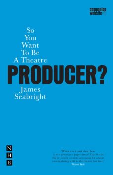 So You Want to be a Theatre Producer, James Seabright