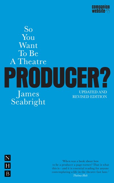 So You Want to be a Theatre Producer, James Seabright