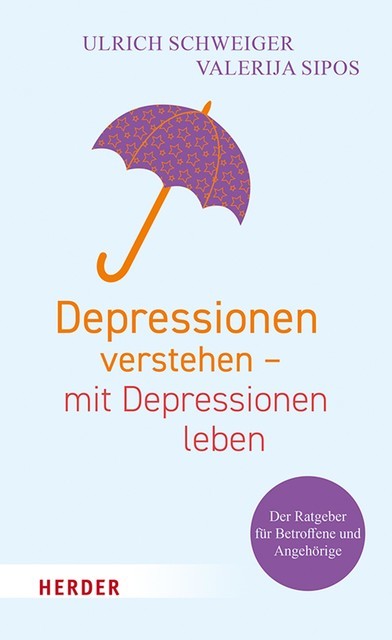 Depressionen verstehen – mit Depressionen leben, Ulrich Schweiger, Valerija Sipos