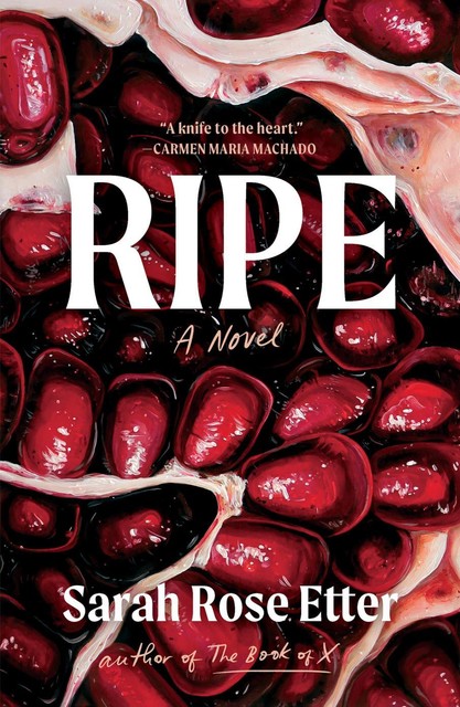 Ripe: A Novel, Sarah Rose Etter