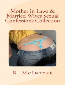 Mother in Laws & Married Wives Sexual Confessions, B.McIntyre