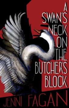 A Swan's Neck on the Butcher's Block, Jenni Fagan