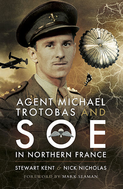 Agent Michael Trotobas and SOE in Northern France, Nick Nicholas, Stewart Kent