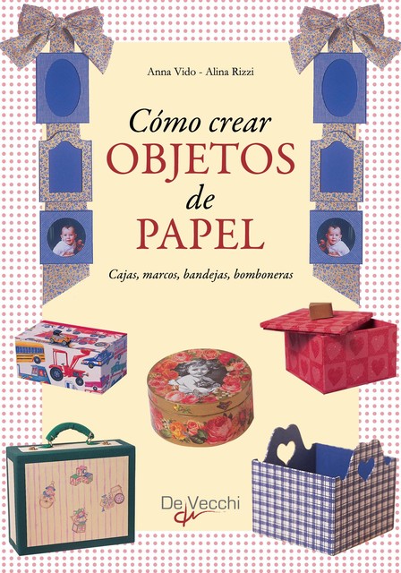 Cómo crear objetos de papel, Alina Rizzi, Anna Vido