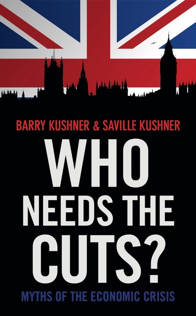 Who Needs the Cuts, Saville Kushner, Barry Kushner