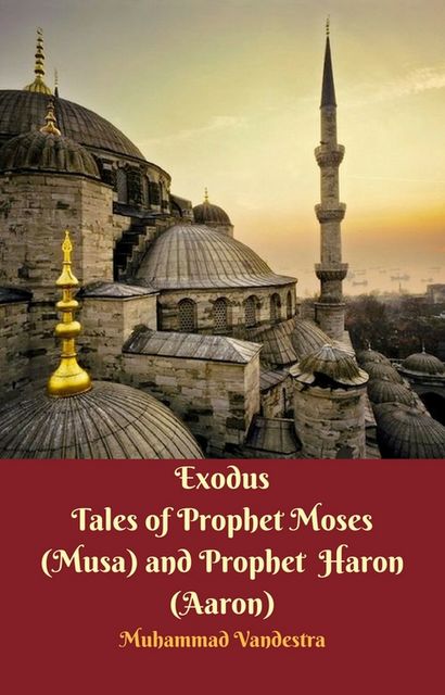 Exodus Tales of Prophet Moses (Musa) & Prophet Haron (Aaron), Muhammad Vandestra